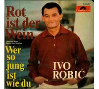 Ivo Robic - Rot ist der Wein / Wer so jung ist wie du