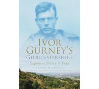 Ivor Gurney's Gloucestershire: Exploring Poetry and Place