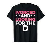 Ivorced and Looking for The D - Funny Divorce Party Gifts T-Shirt