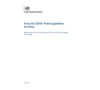 Ivory Act 2018: Post-Legislative scrutiny. Memorandum to the Environment, Food, and Rural Affairs Committee (Command Paper) CP 1434