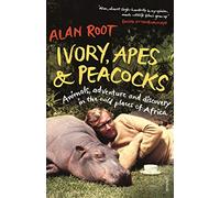Ivory, Apes & Peacocks : Animals, adventure and discovery in the wild places of Africa