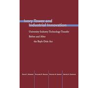 Ivory Tower and Industrial Innovation: University-Industry Technology Transfer Before and After the Bayh-Dole Act (Innovation and Technology in the World Economy)