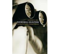 Ivorybill Hunters: Search for Proof in a Flooded Wilderness