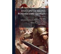Ivsti LipsI De Militia Romana Libri Qvinqve