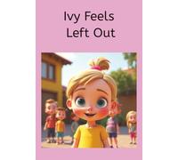 Ivy Feels Left Out: A book for kids ages 5-7 who feel rejection when making friends.
