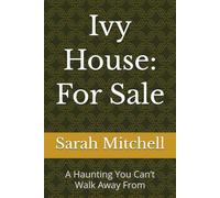 Ivy House for Sale: A Haunting You Can’t Walk Away From: 1