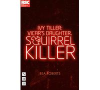 Ivy Tiller: Vicar's Daughter, Squirrel Killer (NHB Modern Plays)