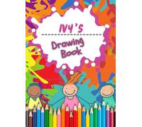 Ivy's Drawing Book: An A4 100 page Drawing pad - Sketchbook, Sketch Pad, Kids Colouring Book and Art Paper with the name Ivy on the front cover.