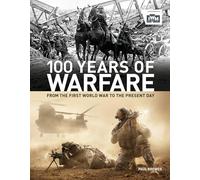 Iwm 100 Years Of Warfare: From the First World War to the Present Day