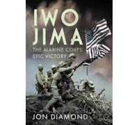Iwo Jima: The Marine Corps’ Epic Victory