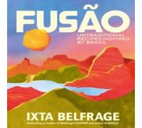 Ixta Belfrage FUSÃO : Untraditional recipes inspired by Brasil Hardback Book Ixta Belfrage Multicolor