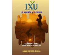 IXU - La semilla y la tierra (Saga IXU)