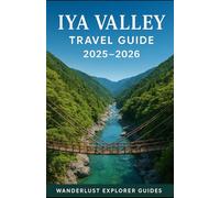 IYA VALLEY TRAVEL GUIDE 2025-2026