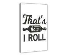 IYTAFGYT That's How I Roll Funny Quote Print Kitchen Home Canvas Poster Wall Art Print Picture Paintings 24x36inch(60x90cm)