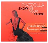 Izabela Kopeć - Izabela KopeÄ: Piazzolla. Show Me Your Tango [CD]