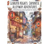 IZAKAYA NIGHTS: JAPANESE ALLEYWAY ADVENTURES: A Mindfulness Coloring Book for Adults