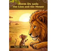 IZEM ḎU ɣAḎA / THE LION AND THE MOUSE: A Bilingual Tarifit Berber and English Story for Kids (Ṯarifit Tales for Kids)