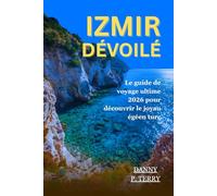 IZMIR DÉVOILÉ: Le guide de voyage ultime 2026 pour découvrir le joyau égéen turc