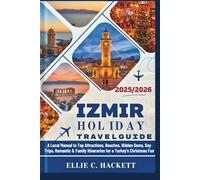 Izmir Holiday Travel Guide 2025/2026: A Local Manual to Top Attractions, Beaches, Hidden Gems, Day Trips, Romantic & Family Itineraries for a Turkey's Christmas Fun
