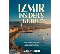 Izmir Insider’s Guide 2026: A Practical Guide to Attractions, Food, Culture, Day Trips to Turkey’s Vibrant Coastal Gem