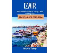 Izmir Travel Guide 2023-2024: The Complete Guide to Turkey’s Most Exciting City
