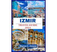 Izmir Travel Guide 2024: Beyond Landmarks Discovering Hidden Treasures In Izmir