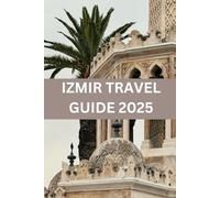 IZMIR TRAVEL GUIDE 2025: Discover the Perfect Blend of History, Culture, and Coastal Charm