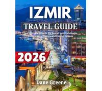IZMIR TRAVEL GUIDE 2026: Your Ultimate Guide to the Best of Izmir Landmarks, Culture, Local Flavors, and Coastal Escapes