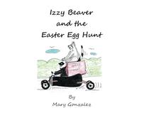 Izzy Beaver and the Easter Egg Hunt