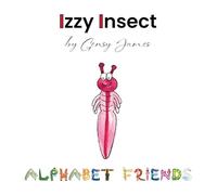 Izzy Insect: The Epic Tale of an Interesting Adventure: 9 (Alphabet Friends)