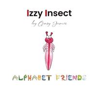 Izzy Insect: The Epic Tale of an Interesting Adventure: 9 (Alphabet Friends)