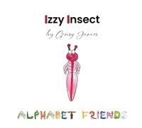 Izzy Insect: The Epic Tale of an Interesting Adventure: 9 (Alphabet Friends)