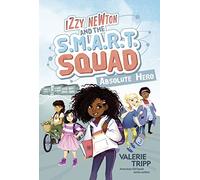 Izzy Newton and the S.M.A.R.T. Squad 1: Absolute Hero
