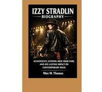 Izzy Stradlin Biography: Authenticity, Stepping Away from Fame, and His Lasting Impact on Contemporary Rock