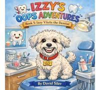Izzy Visits the Dentist (Izzy the Bichon's Big Oops!)