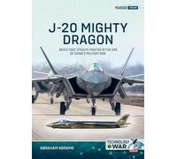 J-20 Mighty Dragon: Asia’s First Stealth Fighter in the Era of China’s Military Rise: 1 (Technology@War)