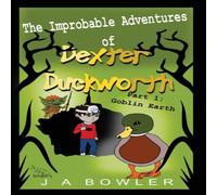 J A Bowler The Improbable Adventures of Dexter Duckworth Book J A Bowler Multicolor