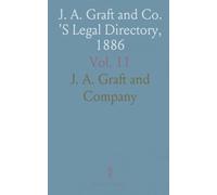 J. A. Graft and Co. 'S Legal Directory, 1886: Collection Laws of Each State, Territory and Canada; Forms for Each State