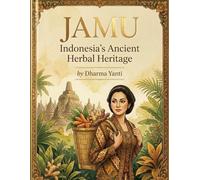 J A M U Indonesia's Ancient Herbal Heritage: A Complete Guide to Traditional Indonesian Herbal Medicine