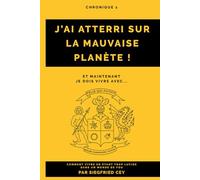 J’AI ATTERRI SUR LA MAUVAISE PLANÈTE ET MAINTENANT, JE DOIS VIVRE AVEC: Comment vivre en étant trop lucide dans un monde de fou