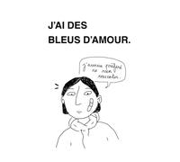 J’ai des bleus d’amour.: Une collection de poésie et d’illustrations