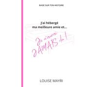 J’ai hébergé ma meilleure amie et…: Je n’aurai jamais dû !