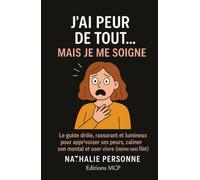 J’AI PEUR DE TOUT… MAIS JE ME SOIGNE !: Le guide drôle, rassurant et lumineux pour apprivoiser ses peurs, calmer son mental et oser vivre (même sans filet)