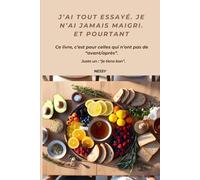 J’ai tout essayé. Je n’ai jamais maigri. Et pourtant...: Pour celles qui n’ont pas de “avant/après”. Juste un : “je tiens bon”.
