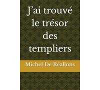 J’ai trouvé le trésor des templiers