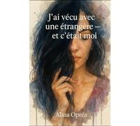 J’ai vécu avec une étrangère - et c’était moi