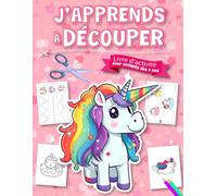 J’apprends à Découper - Licornes: Cahier d’Activités Ludiques pour les Filles dès 3 ans - Coloriage, Découpage et Motricité Fine pour les Petites Créatives