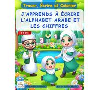 J’apprends à écrire l’alphabet arabe et les chiffres: Traçage et coloriage pour enfants de 3 - 8 ans