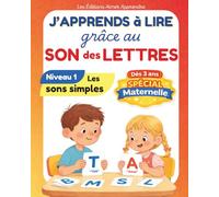 J’apprends à lire grâce au son des lettres: méthode de lecture simple et ludique, dès la maternelle (3-5 ans), avec imagier et vocabulaire
