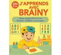 J’APPRENDS AVEC BRAINY: Cahier maternelle 3-6 ans pour apprendre à écrire, compter et colorier | Activités éducatives et ludiques pour enfants PS, MS, GS